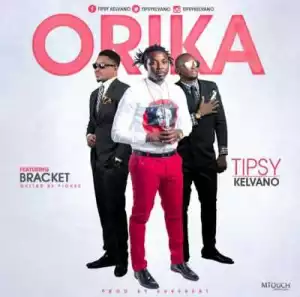 Tipsy Kelvano - “Orika” ft. Bracket